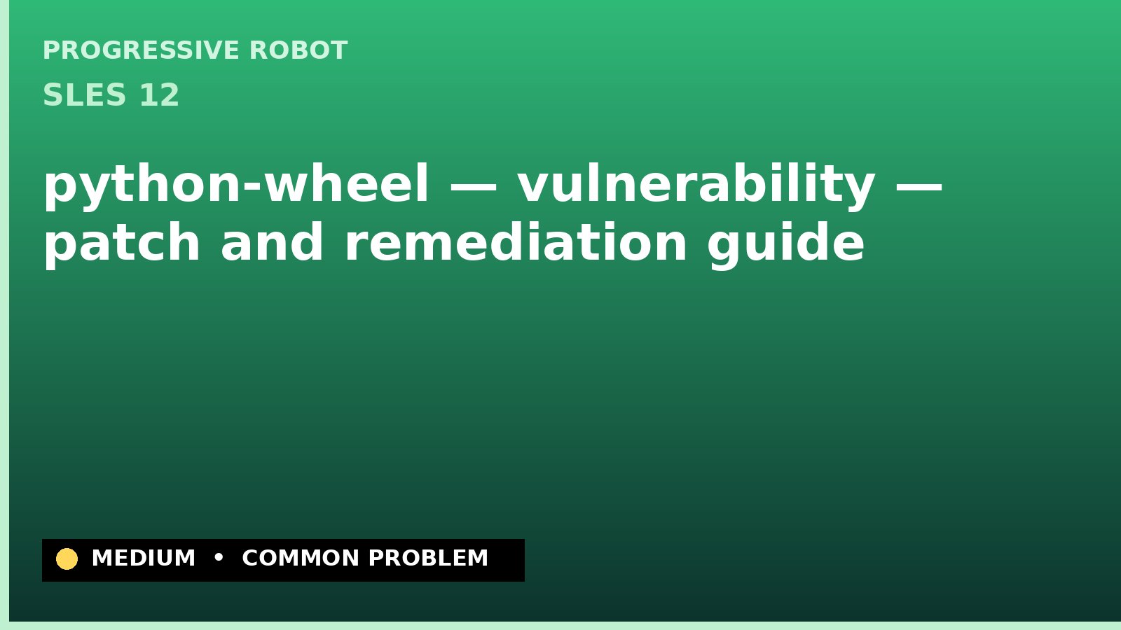 SLES 12 — python-wheel — vulnerability — patch and remediation guide — diagnosis and fix on SLES 12