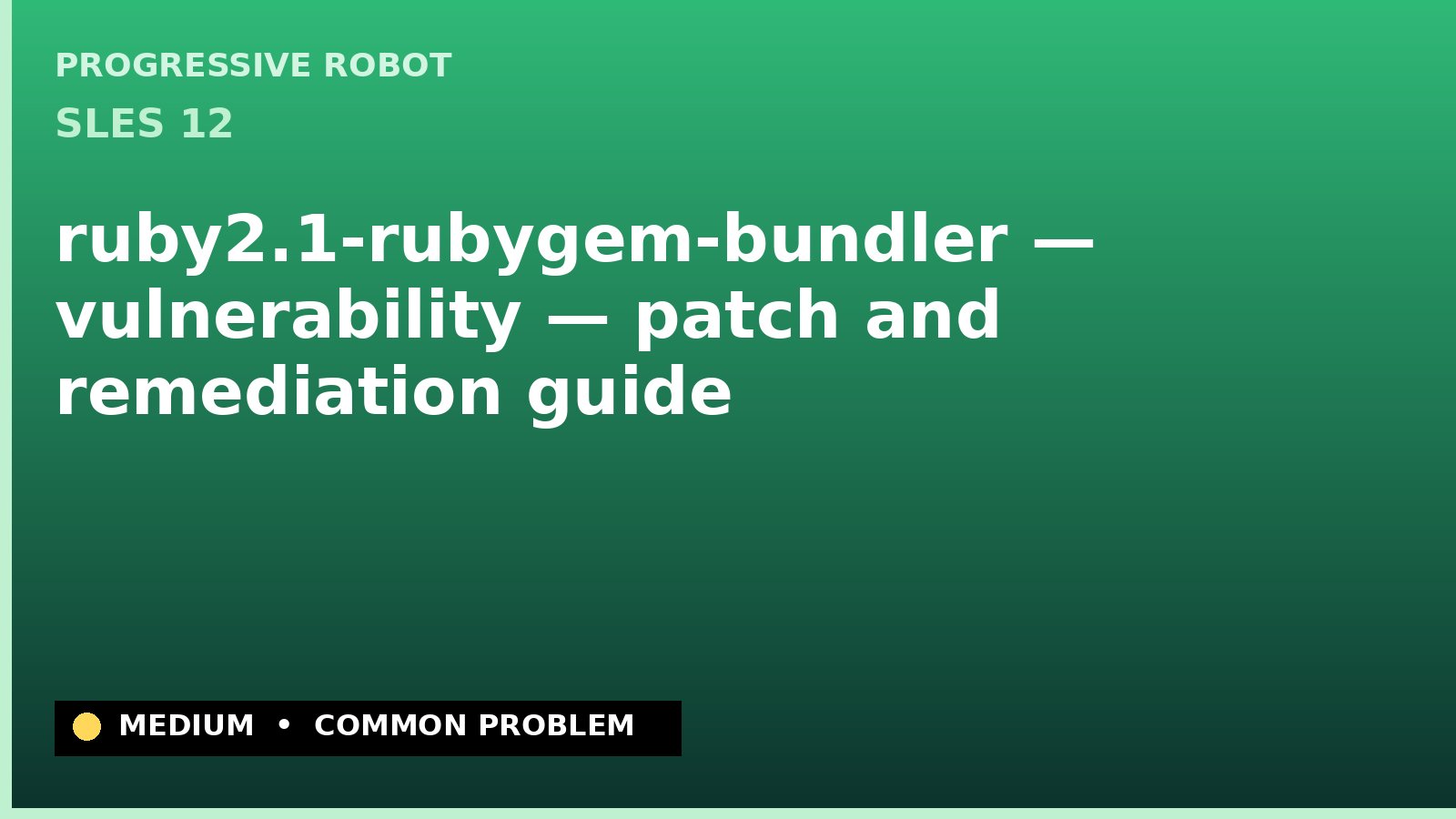 SLES 12 — ruby2.1-rubygem-bundler — vulnerability — patch and remediation guide — diagnosis and fix on SLES 12