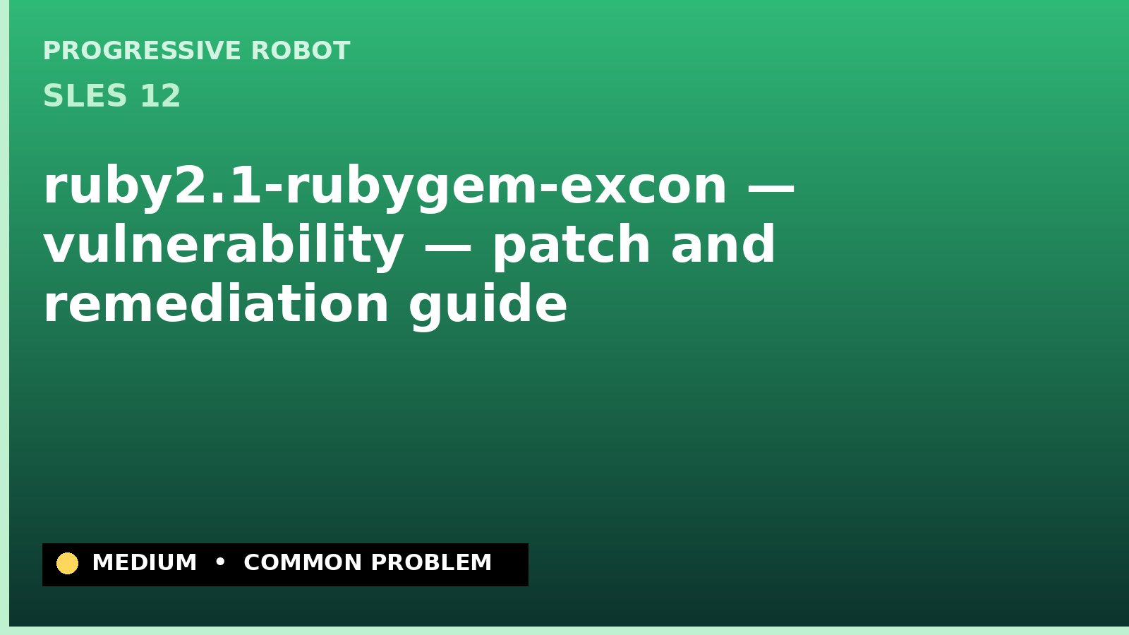 SLES 12 — ruby2.1-rubygem-excon — vulnerability — patch and remediation guide — diagnosis and fix on SLES 12