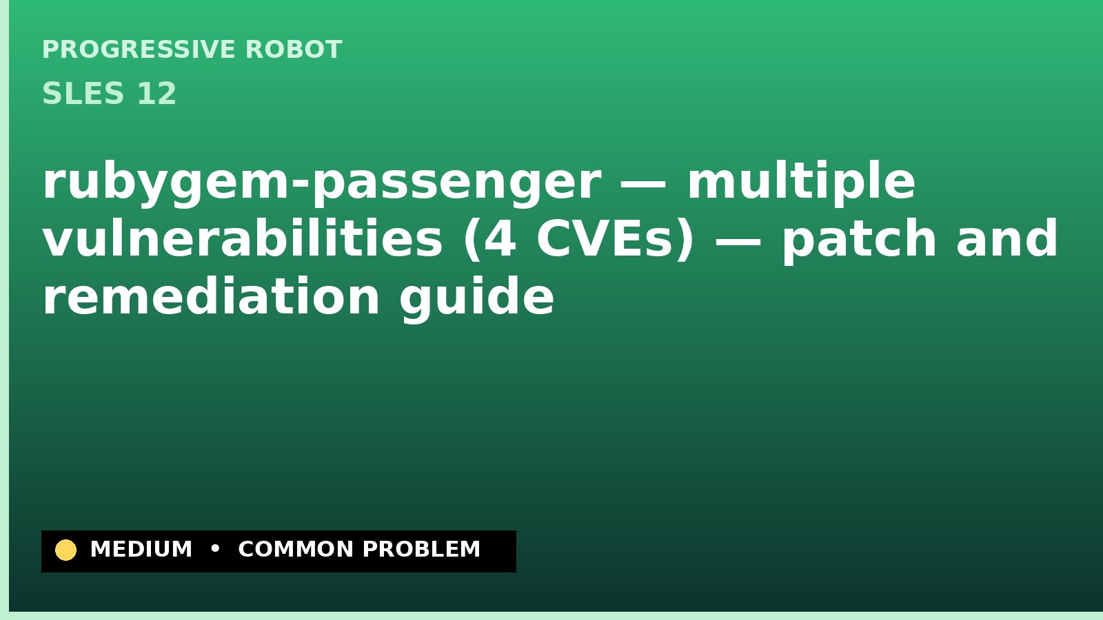 SLES 12 — rubygem-passenger — multiple vulnerabilities (4 CVEs) — patch and remediation guide — diagnosis and fix on SLES 12