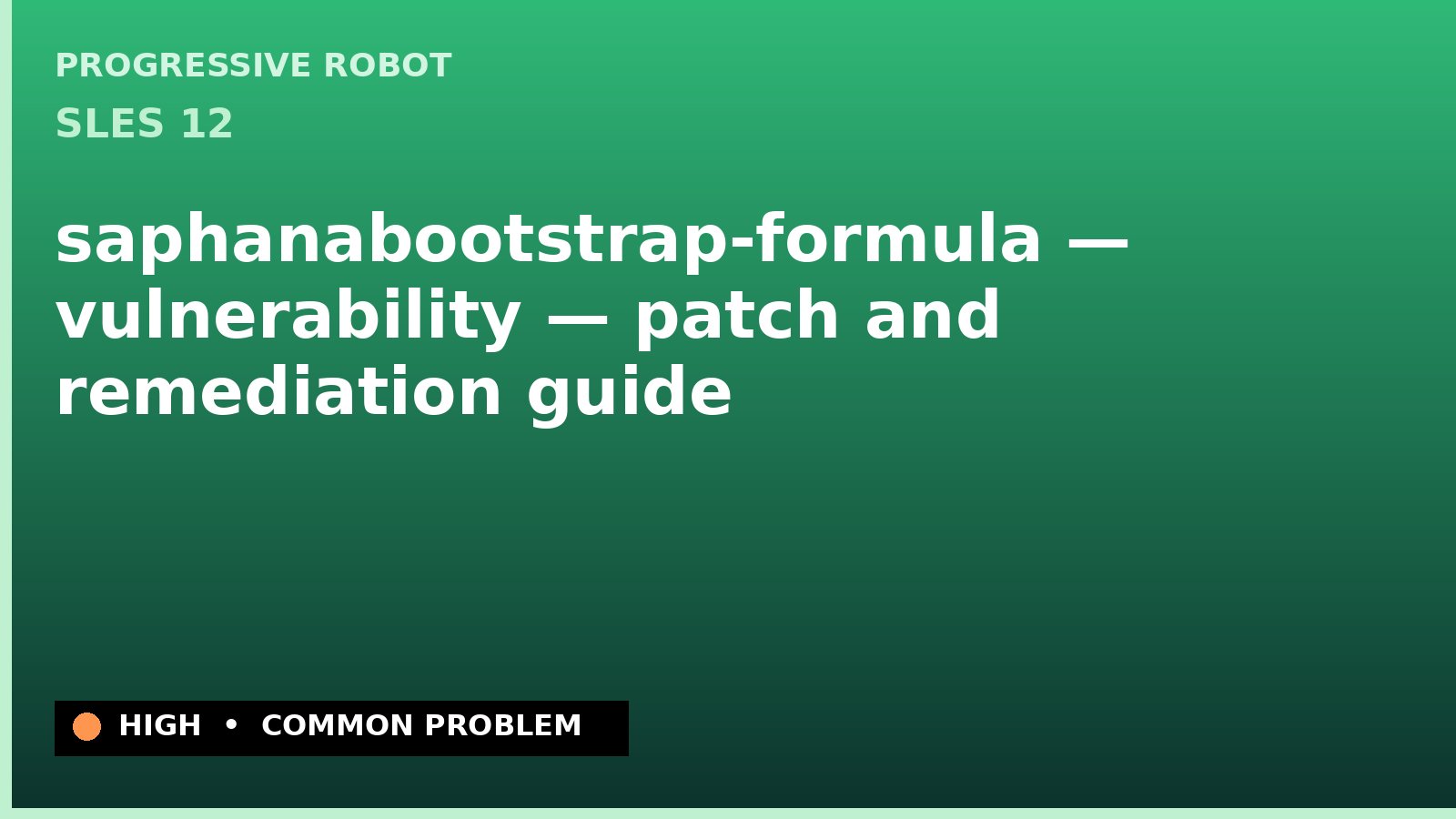 SLES 12 — saphanabootstrap-formula — vulnerability — patch and remediation guide — diagnosis and fix on SLES 12