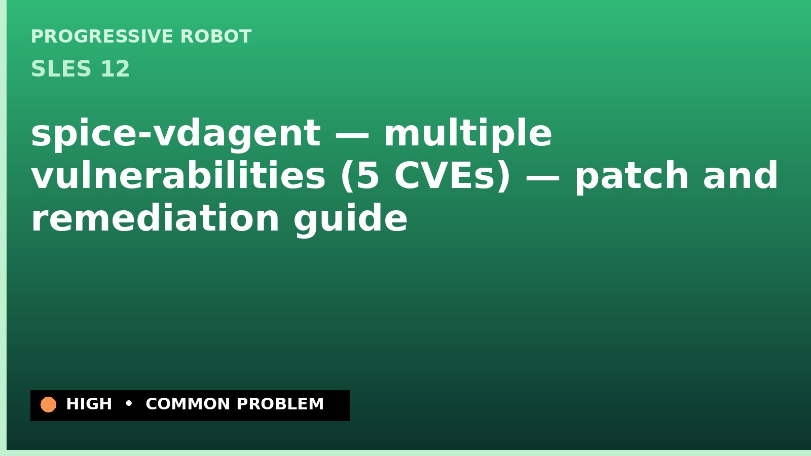 SLES 12 — spice-vdagent — multiple vulnerabilities (5 CVEs) — patch and remediation guide — diagnosis and fix on SLES 12