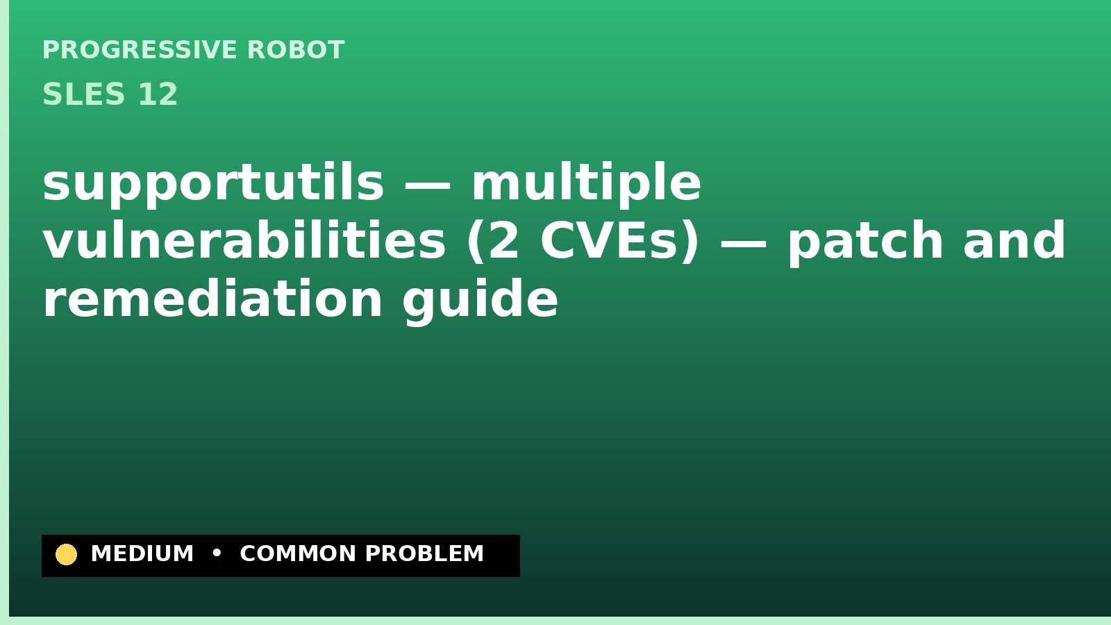 SLES 12 — supportutils — multiple vulnerabilities (2 CVEs) — patch and remediation guide — diagnosis and fix on SLES 12