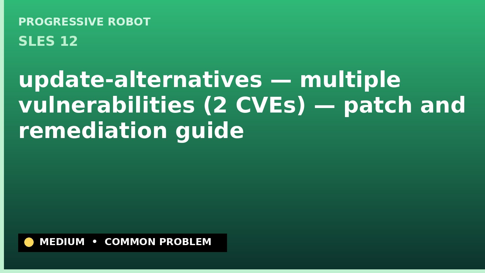 SLES 12 — update-alternatives — multiple vulnerabilities (2 CVEs) — patch and remediation guide — diagnosis and fix on SLES 12