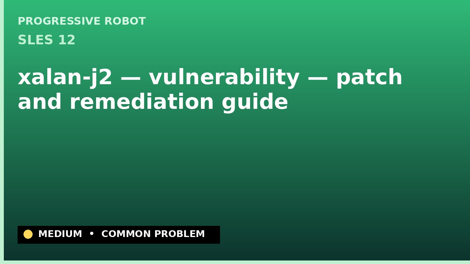 SLES 12 — xalan-j2 — vulnerability — patch and remediation guide — diagnosis and fix on SLES 12