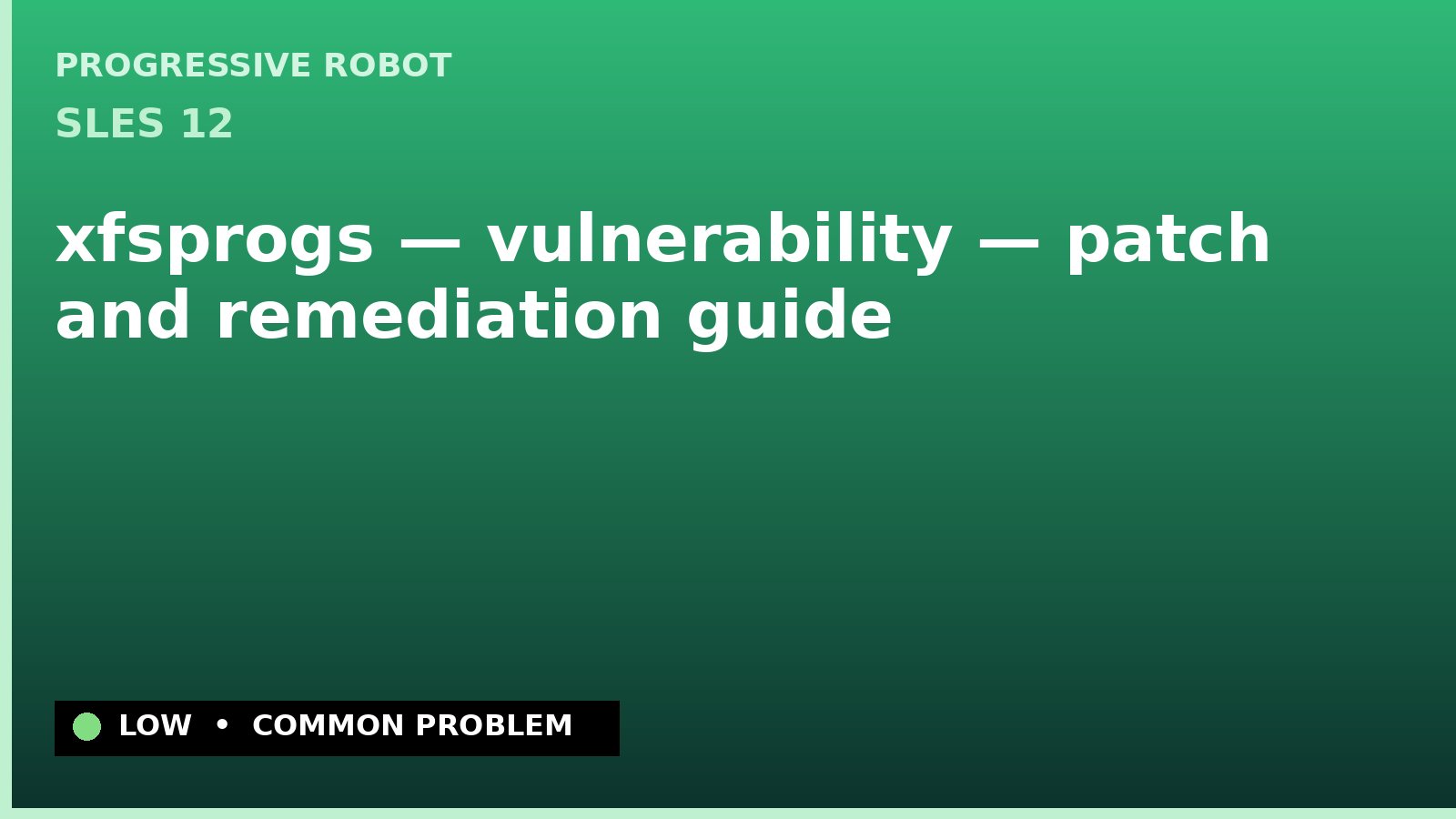 SLES 12 — xfsprogs — vulnerability — patch and remediation guide — diagnosis and fix on SLES 12