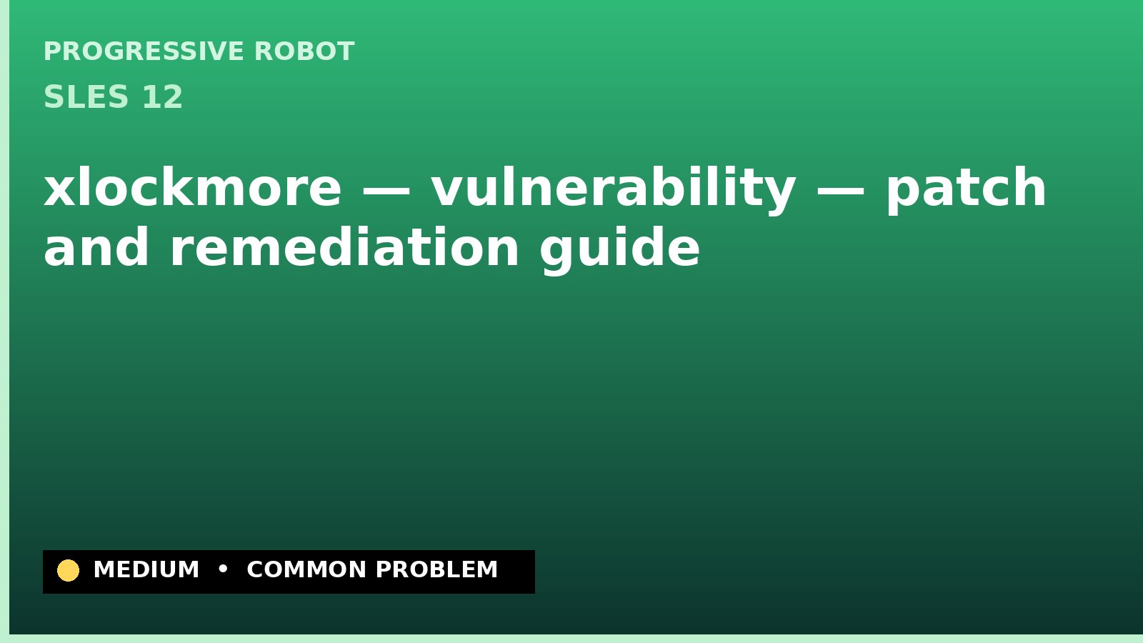 SLES 12 — xlockmore — vulnerability — patch and remediation guide — diagnosis and fix on SLES 12