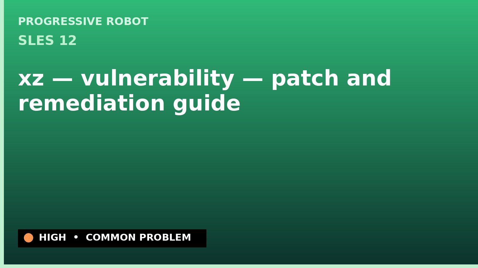 SLES 12 — xz — vulnerability — patch and remediation guide — diagnosis and fix on SLES 12