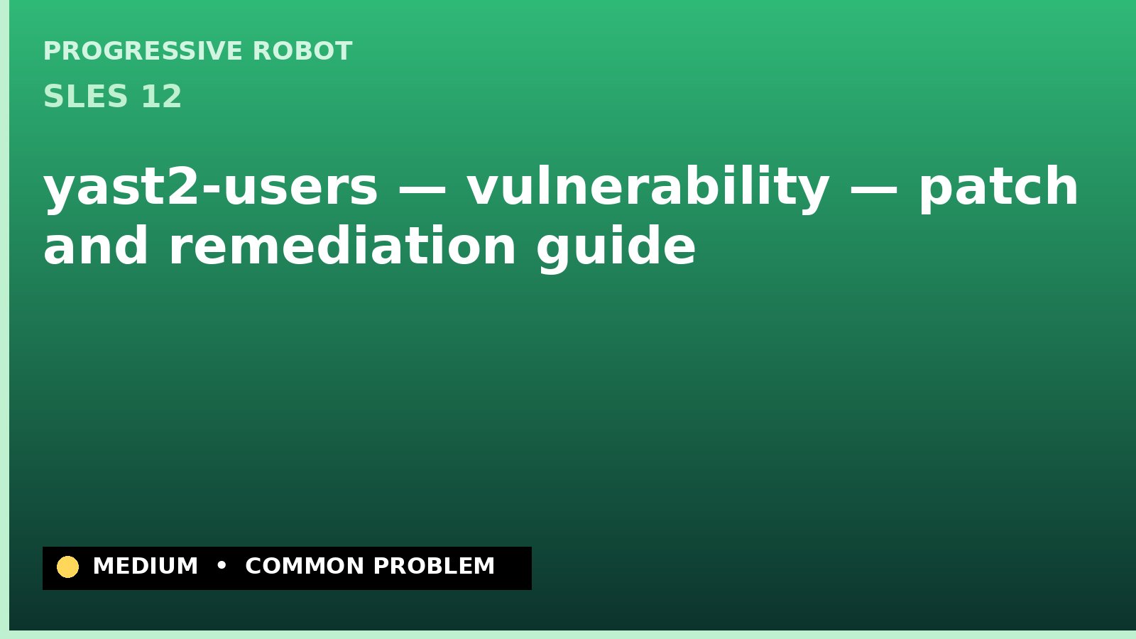 SLES 12 — yast2-users — vulnerability — patch and remediation guide — diagnosis and fix on SLES 12