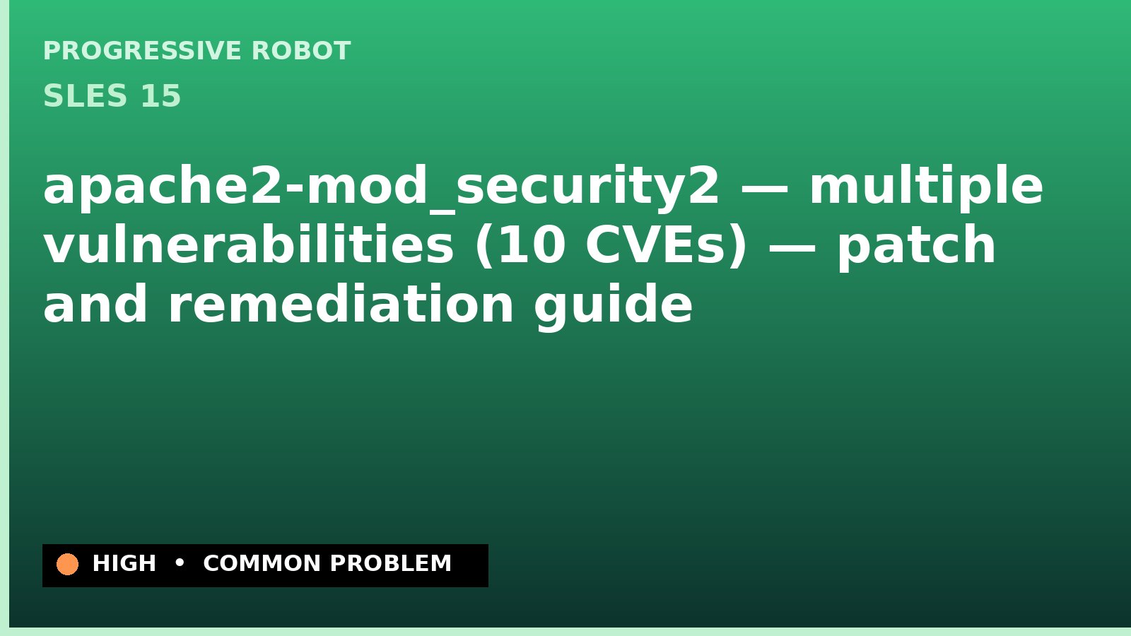 SLES 15 — apache2-mod_security2 — multiple vulnerabilities (10 CVEs) — patch and remediation guide — diagnosis and fix on SLES 15