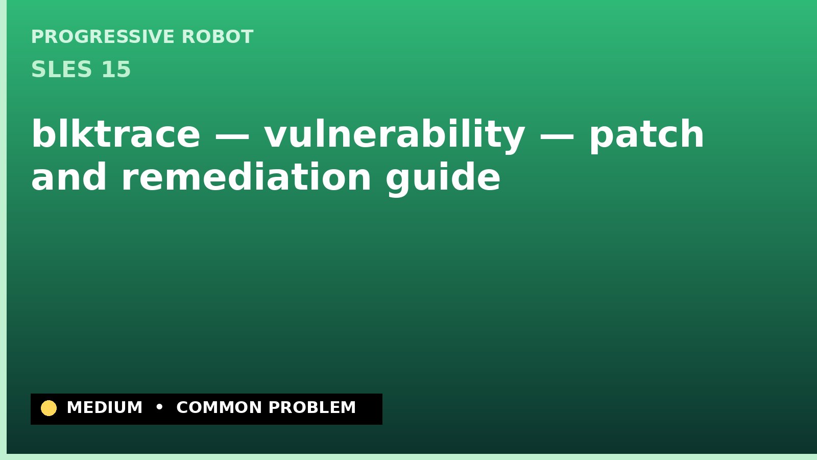 SLES 15 — blktrace — vulnerability — patch and remediation guide — diagnosis and fix on SLES 15