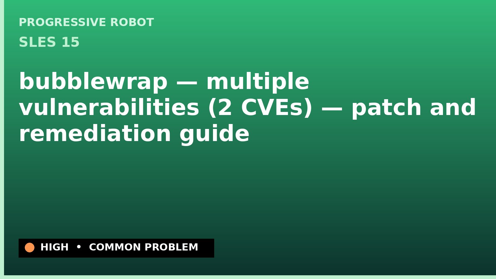 SLES 15 — bubblewrap — multiple vulnerabilities (2 CVEs) — patch and remediation guide — diagnosis and fix on SLES 15