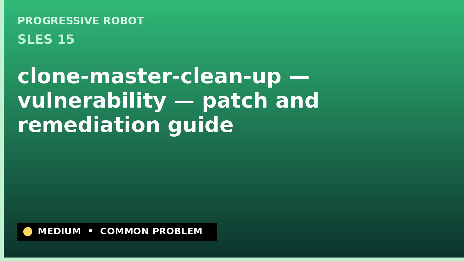 SLES 15 — clone-master-clean-up — vulnerability — patch and remediation guide — diagnosis and fix on SLES 15