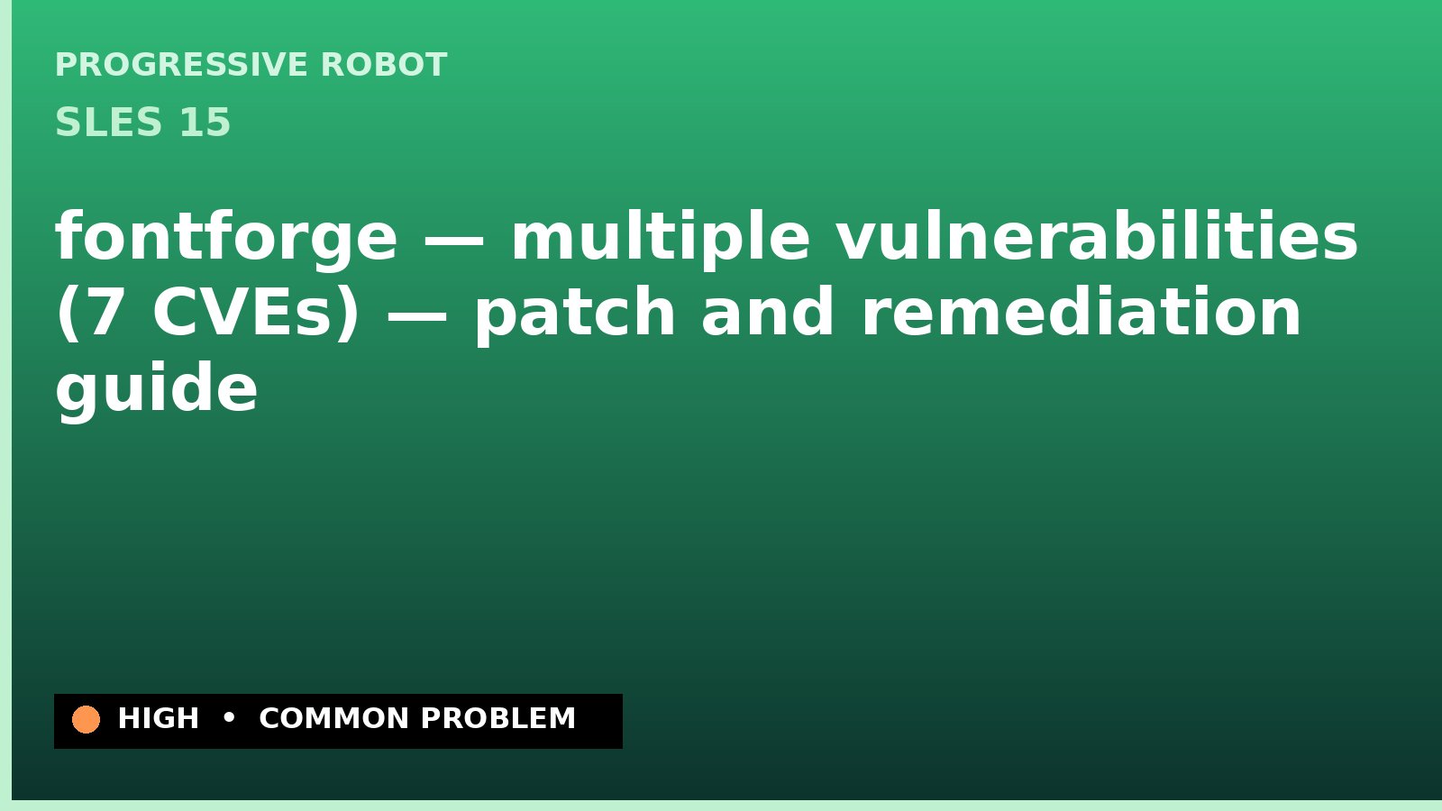 SLES 15 — fontforge — multiple vulnerabilities (7 CVEs) — patch and remediation guide — diagnosis and fix on SLES 15