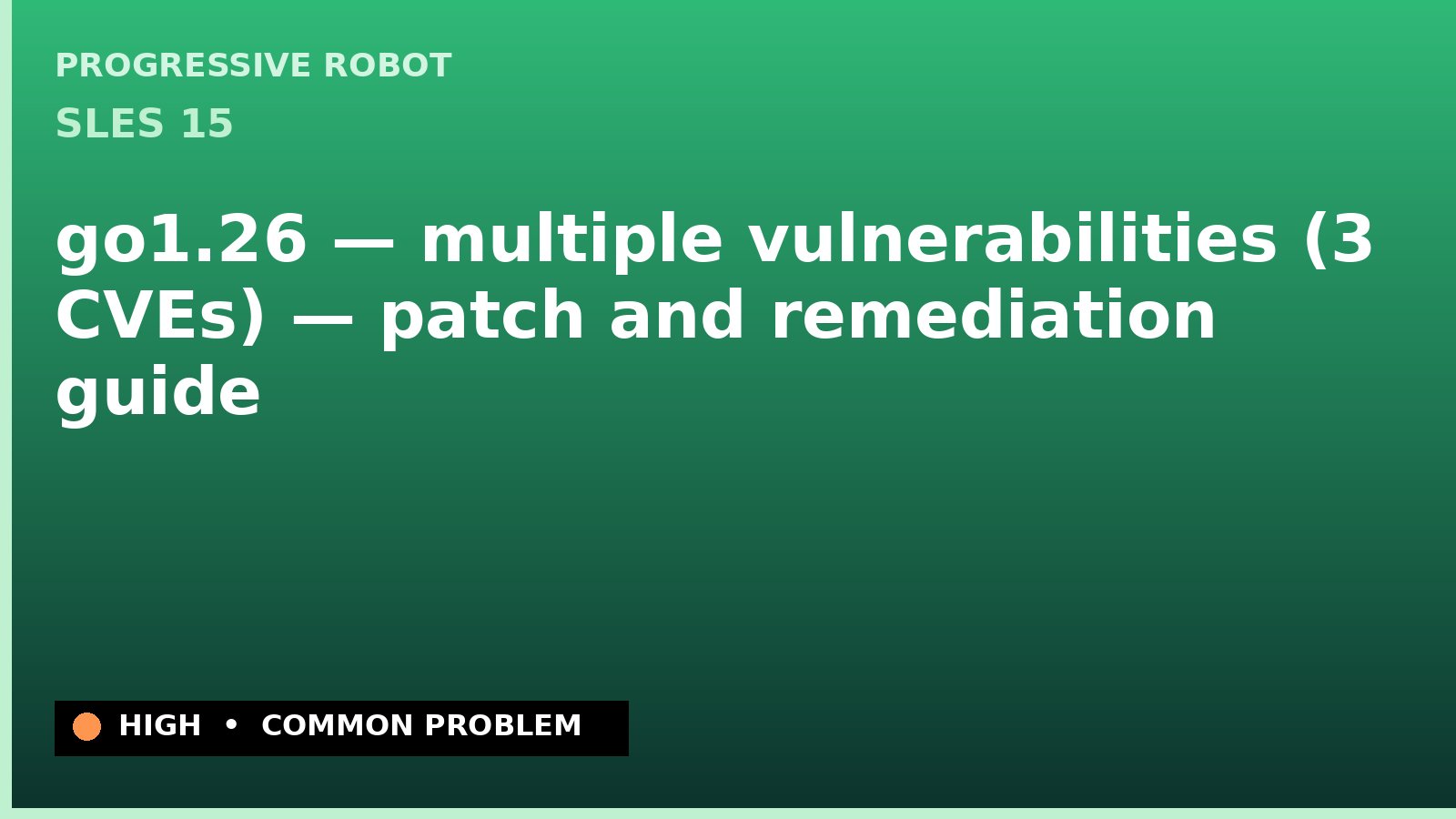 SLES 15 — go1.26 — multiple vulnerabilities (3 CVEs) — patch and remediation guide — diagnosis and fix on SLES 15