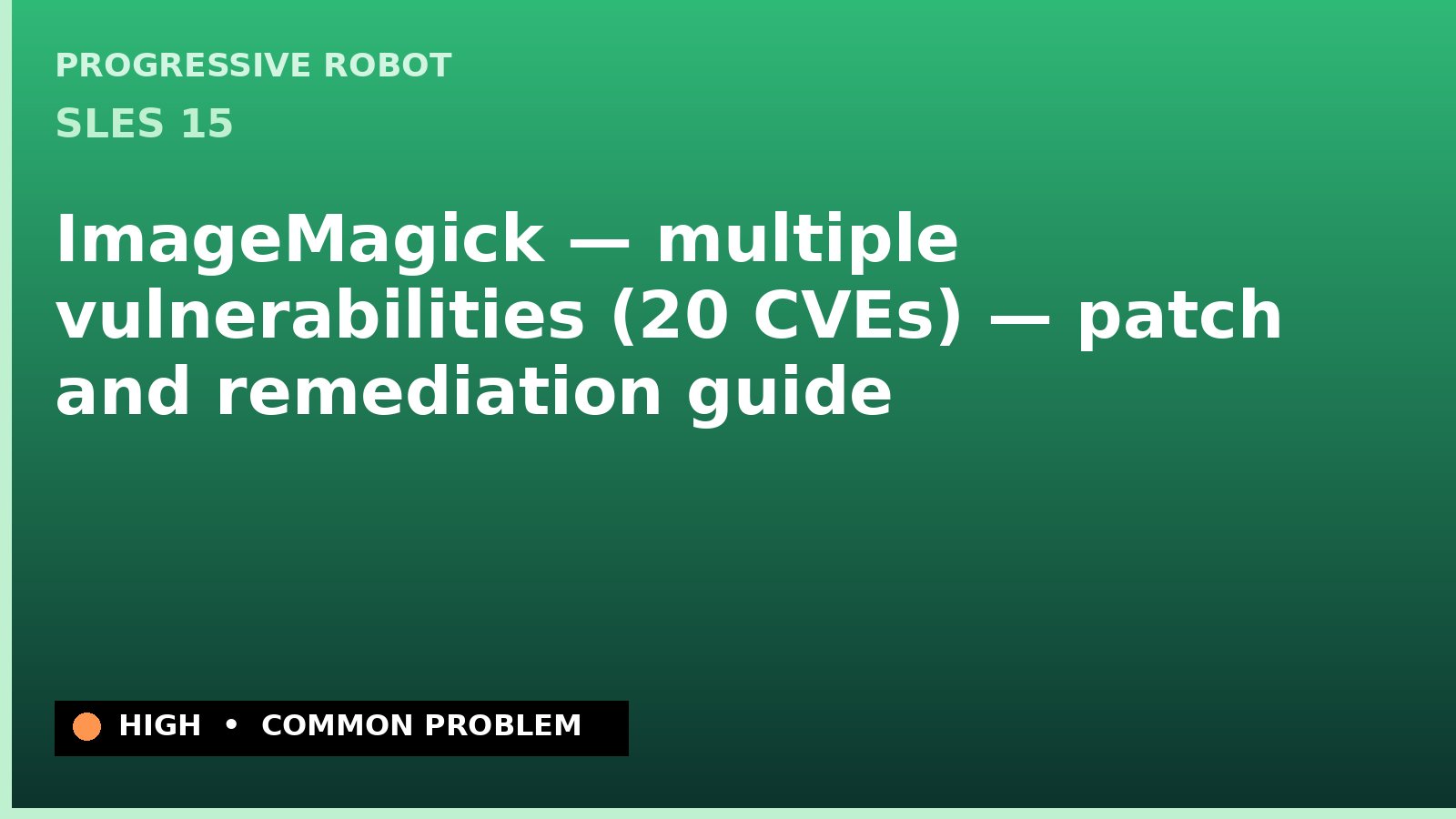 SLES 15 — ImageMagick — multiple vulnerabilities (20 CVEs) — patch and remediation guide — diagnosis and fix on SLES 15