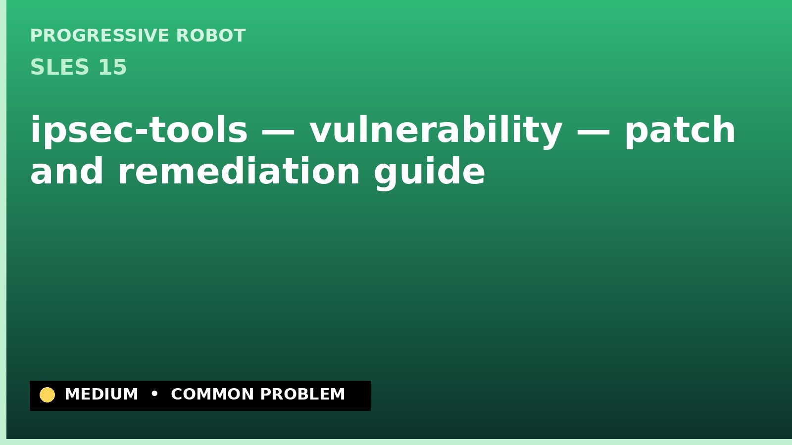 SLES 15 — ipsec-tools — vulnerability — patch and remediation guide — diagnosis and fix on SLES 15