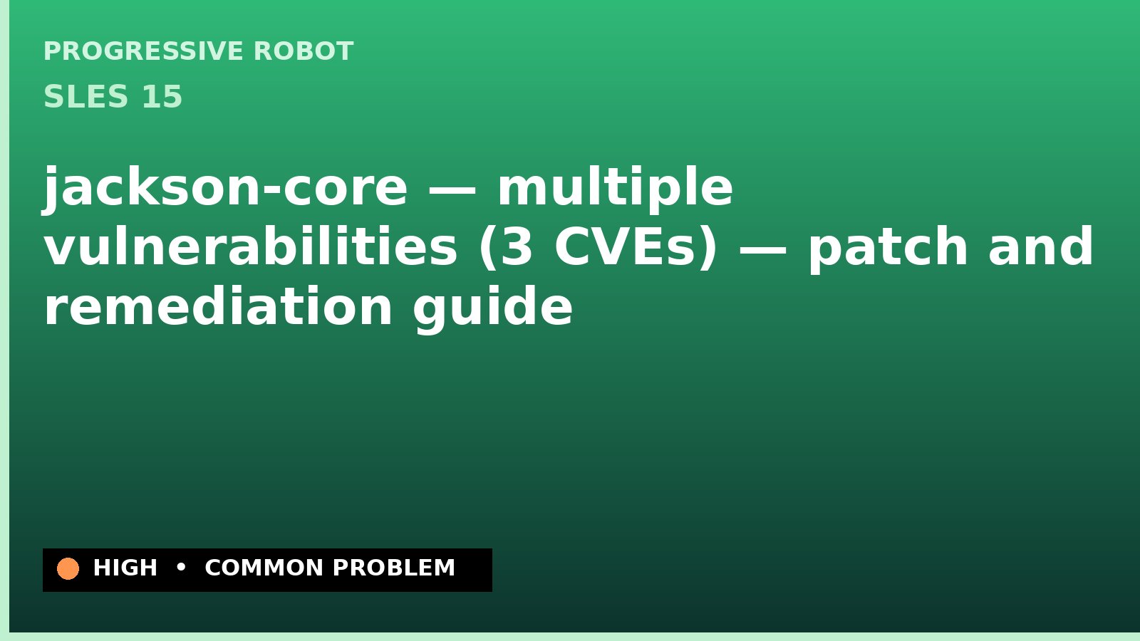 SLES 15 — jackson-core — multiple vulnerabilities (3 CVEs) — patch and remediation guide — diagnosis and fix on SLES 15