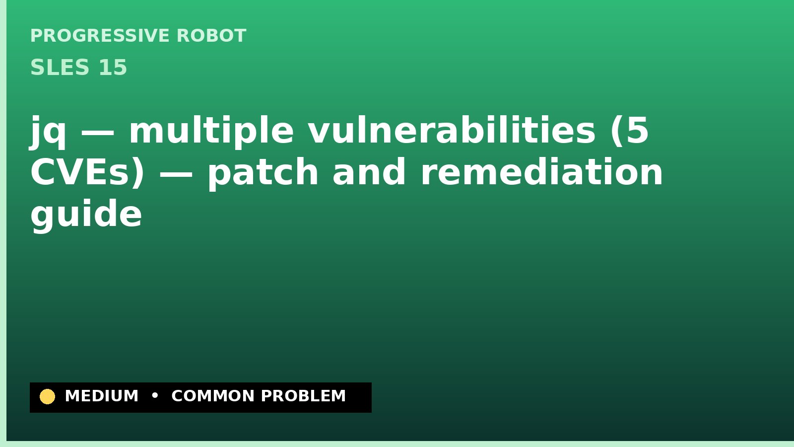 SLES 15 — jq — multiple vulnerabilities (5 CVEs) — patch and remediation guide — diagnosis and fix on SLES 15