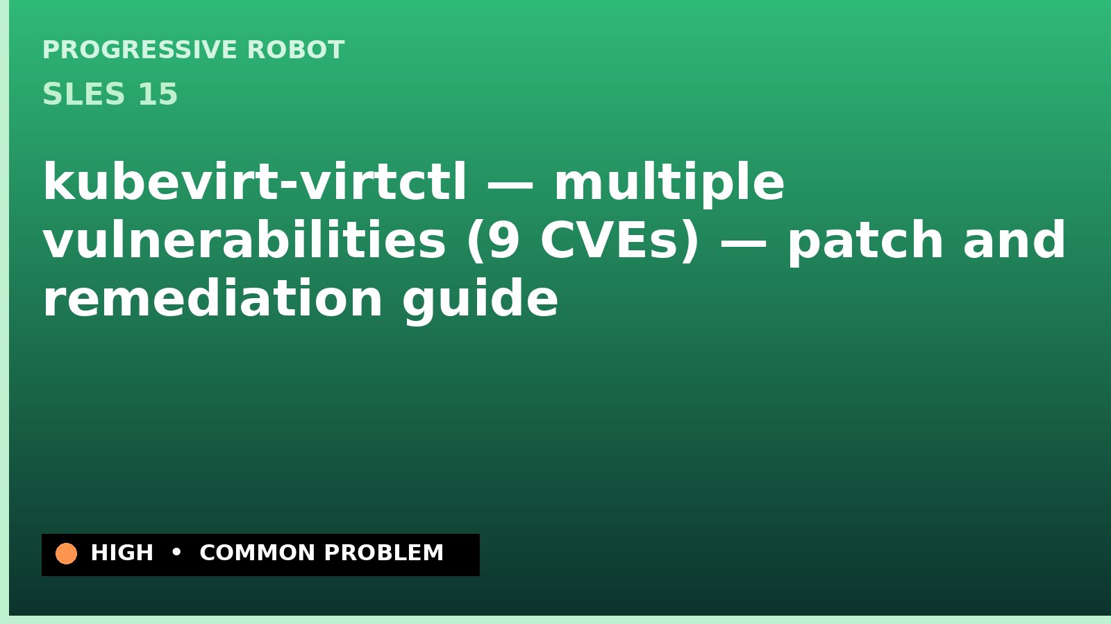 SLES 15 — kubevirt-virtctl — multiple vulnerabilities (9 CVEs) — patch and remediation guide — diagnosis and fix on SLES 15
