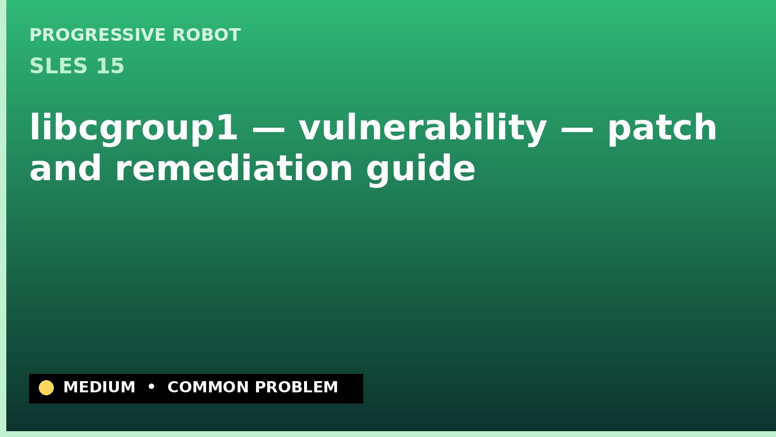 SLES 15 — libcgroup1 — vulnerability — patch and remediation guide — diagnosis and fix on SLES 15