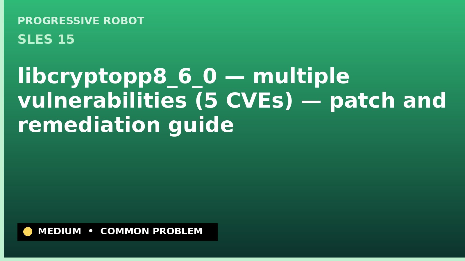 SLES 15 — libcryptopp8_6_0 — multiple vulnerabilities (5 CVEs) — patch and remediation guide — diagnosis and fix on SLES 15