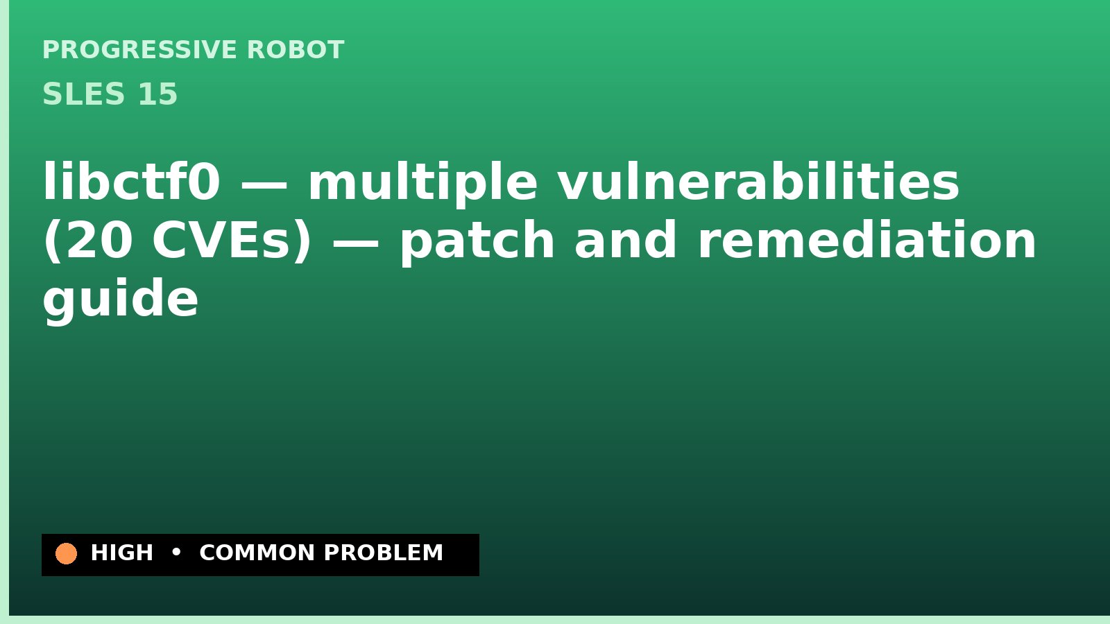 SLES 15 — libctf0 — multiple vulnerabilities (20 CVEs) — patch and remediation guide — diagnosis and fix on SLES 15