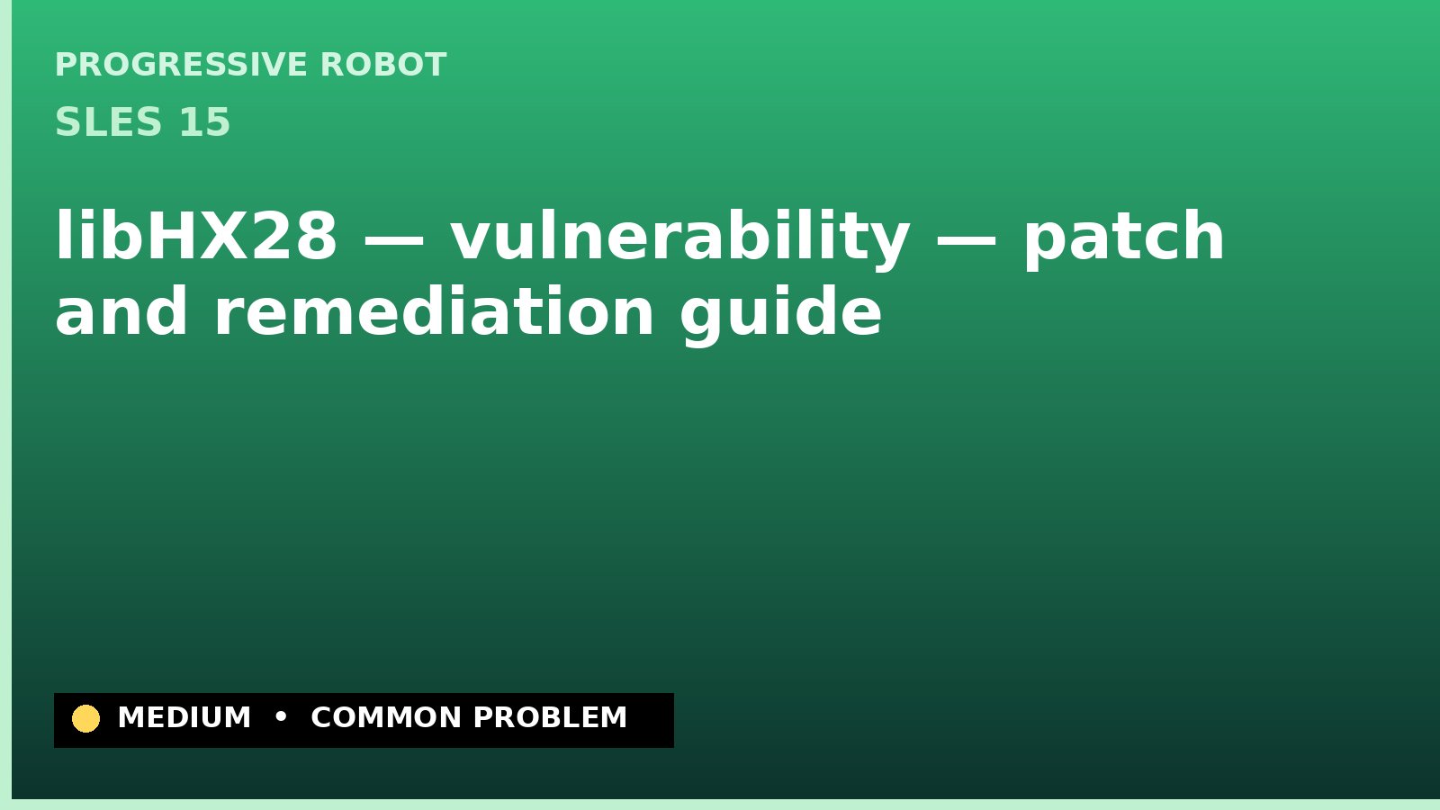 SLES 15 — libHX28 — vulnerability — patch and remediation guide — diagnosis and fix on SLES 15