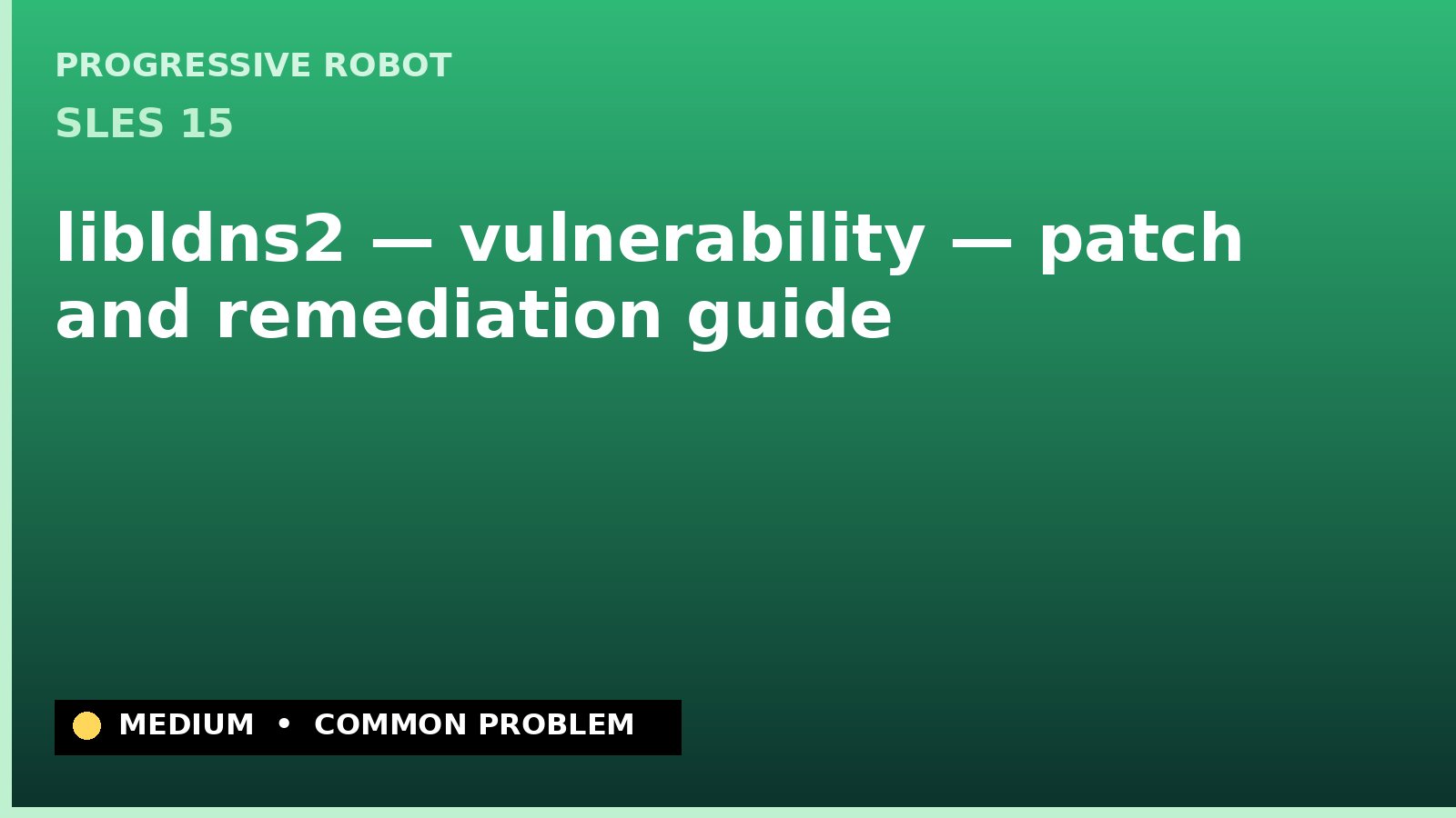 SLES 15 — libldns2 — vulnerability — patch and remediation guide — diagnosis and fix on SLES 15