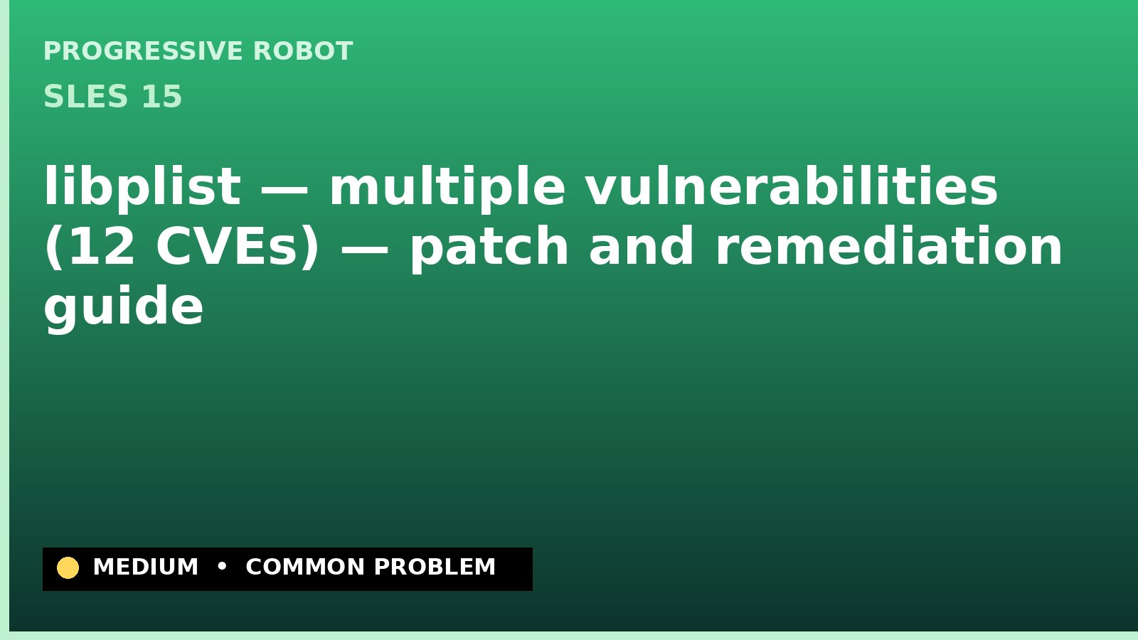 SLES 15 — libplist — multiple vulnerabilities (12 CVEs) — patch and remediation guide — diagnosis and fix on SLES 15