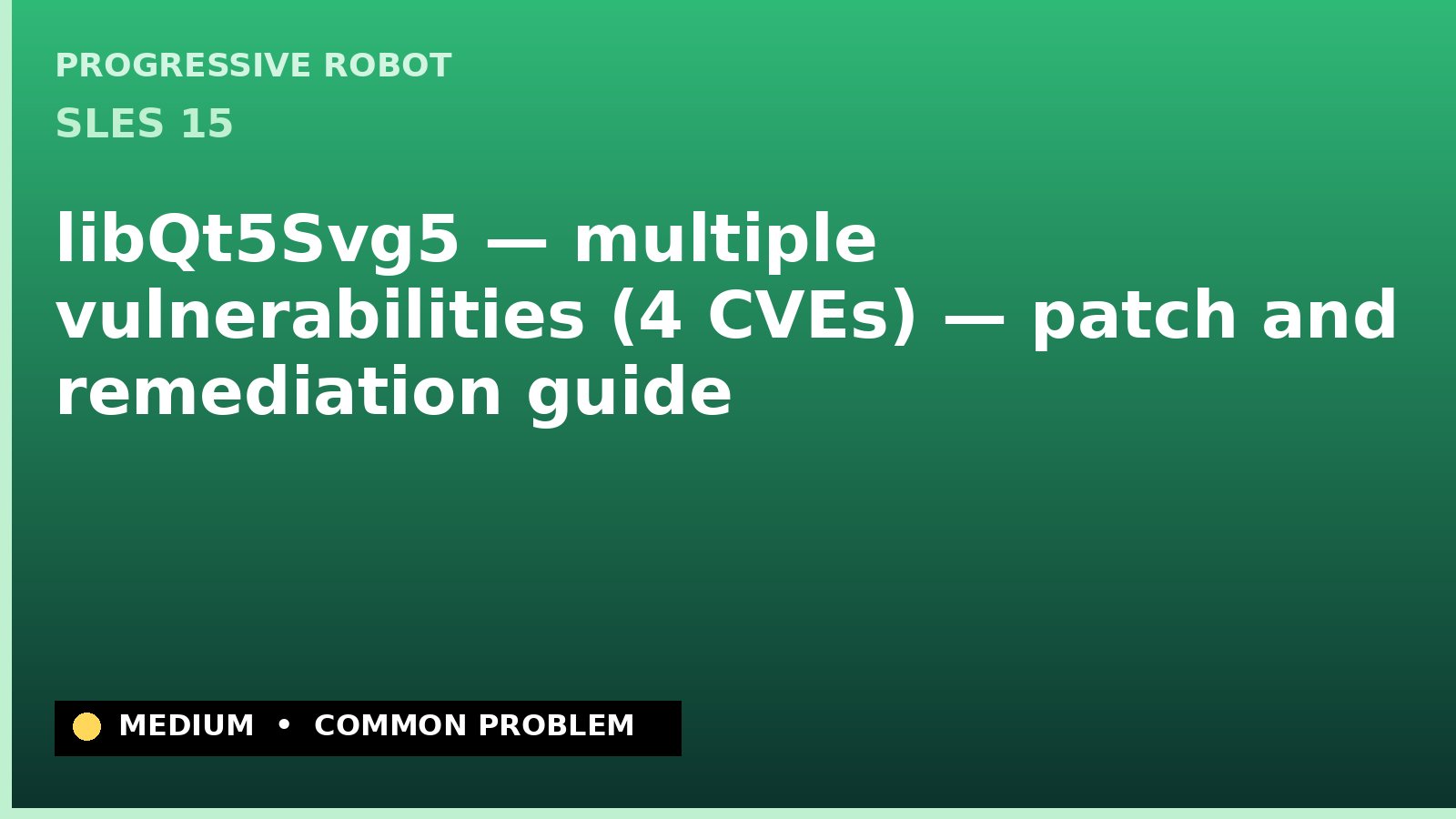 SLES 15 — libQt5Svg5 — multiple vulnerabilities (4 CVEs) — patch and remediation guide