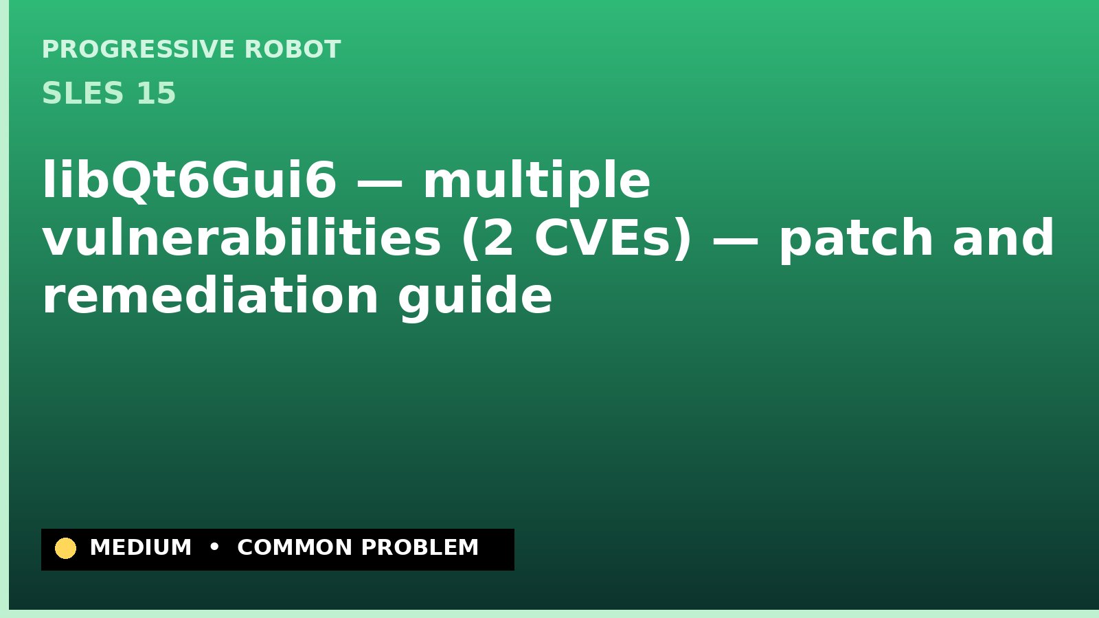 SLES 15 — libQt6Gui6 — multiple vulnerabilities (2 CVEs) — patch and remediation guide — diagnosis and fix on SLES 15