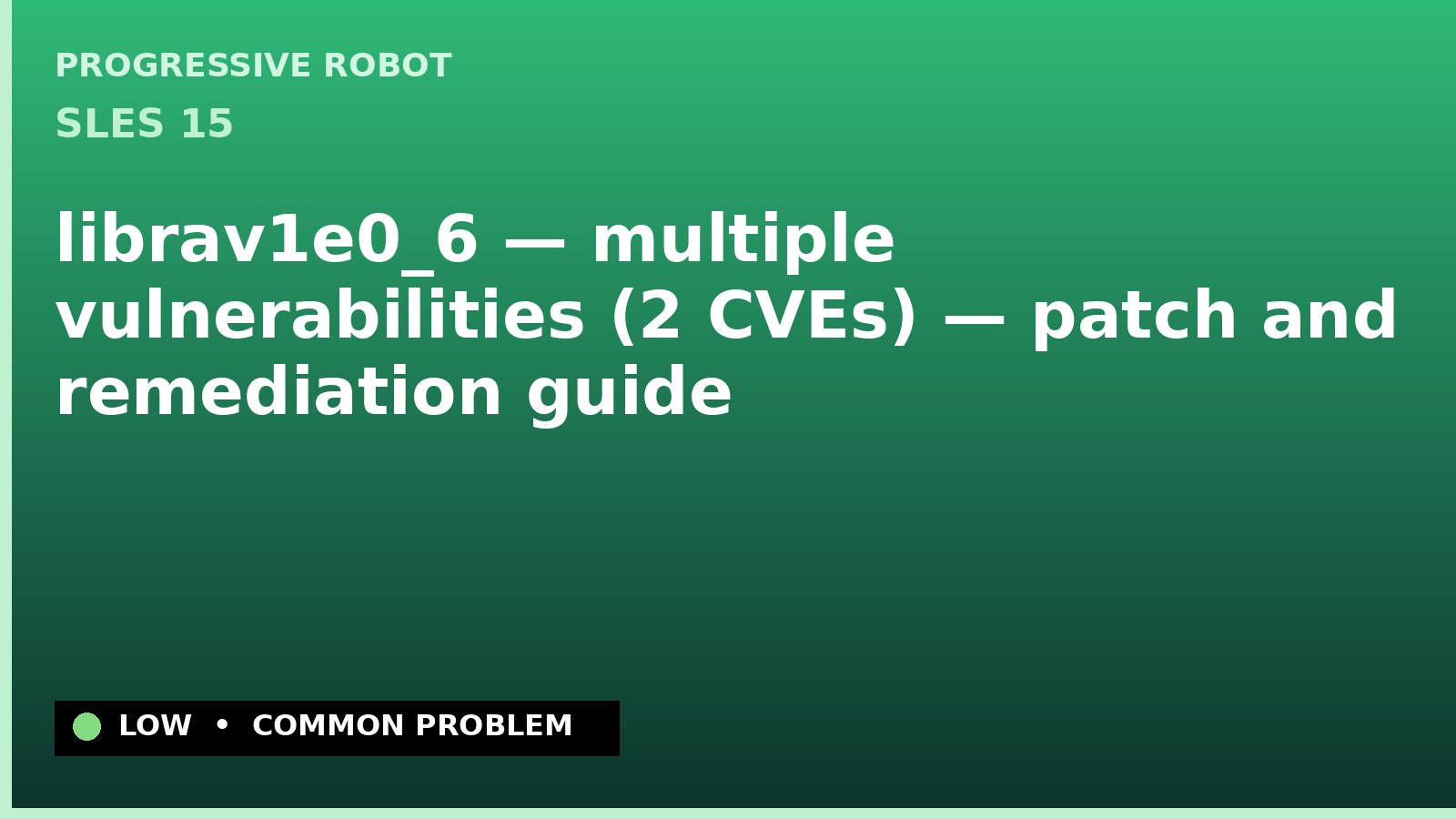 SLES 15 — librav1e0_6 — multiple vulnerabilities (2 CVEs) — patch and remediation guide — diagnosis and fix on SLES 15