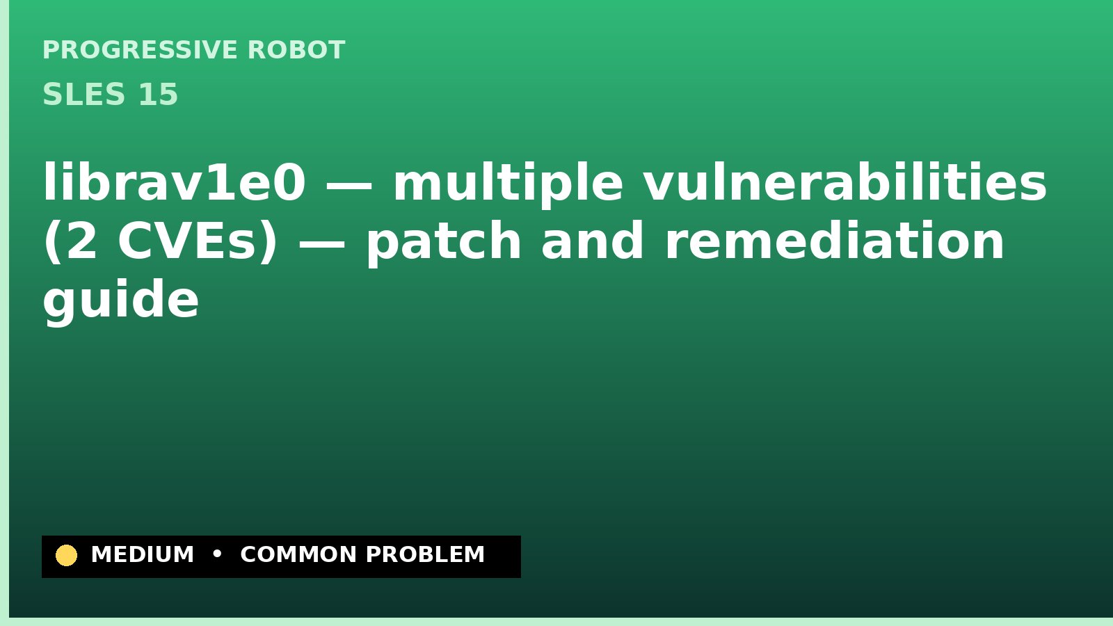SLES 15 — librav1e0 — multiple vulnerabilities (2 CVEs) — patch and remediation guide — diagnosis and fix on SLES 15