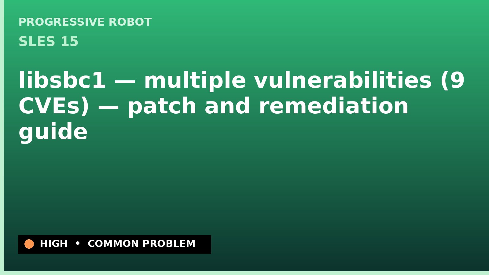 SLES 15 — libsbc1 — multiple vulnerabilities (9 CVEs) — patch and remediation guide — diagnosis and fix on SLES 15