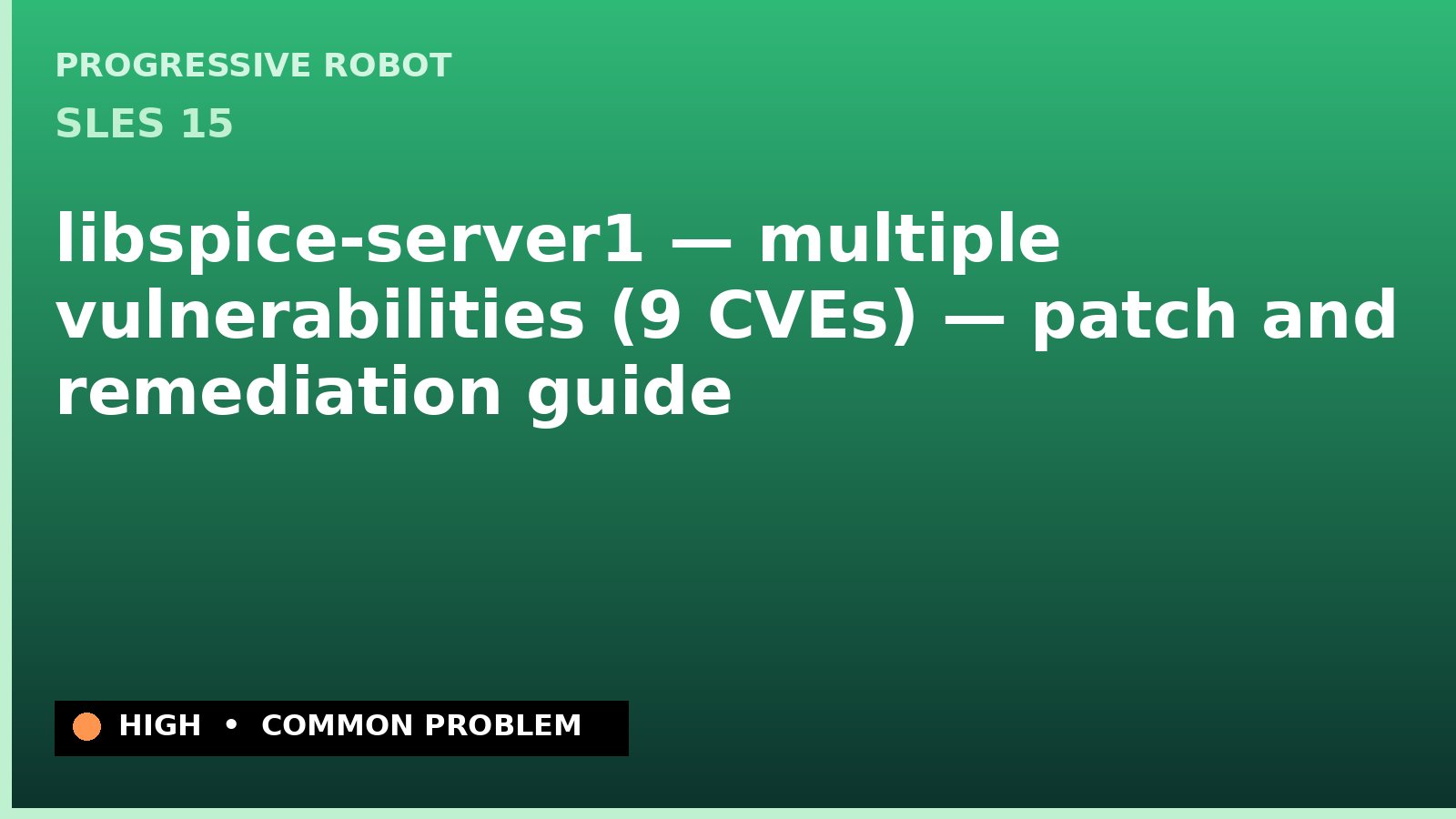 SLES 15 — libspice-server1 — multiple vulnerabilities (9 CVEs) — patch and remediation guide — diagnosis and fix on SLES 15