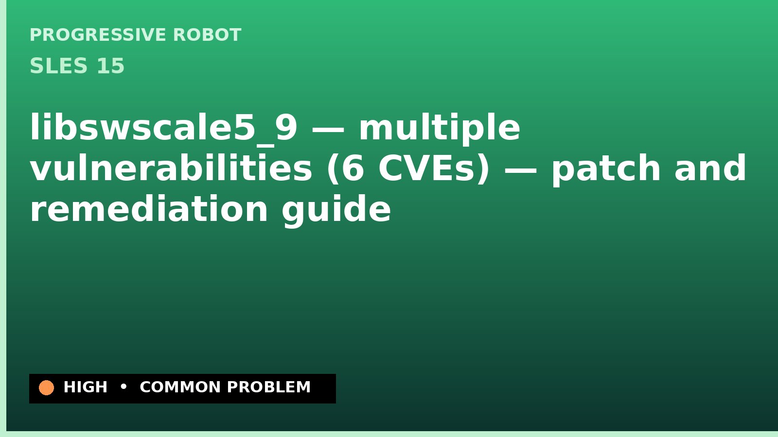 SLES 15 — libswscale5_9 — multiple vulnerabilities (6 CVEs) — patch and remediation guide — diagnosis and fix on SLES 15