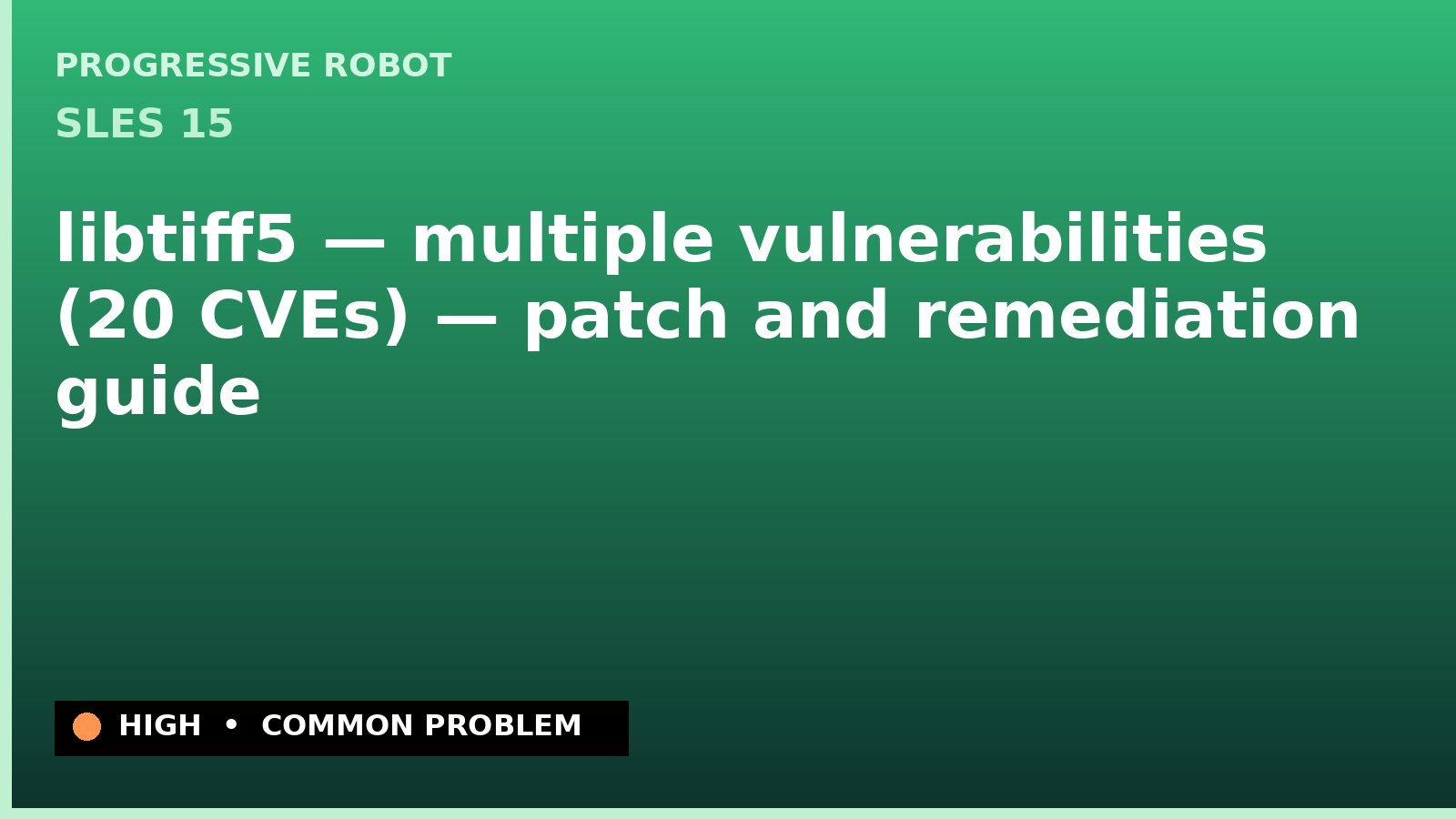 SLES 15 — libtiff5 — multiple vulnerabilities (20 CVEs) — patch and remediation guide — diagnosis and fix on SLES 15