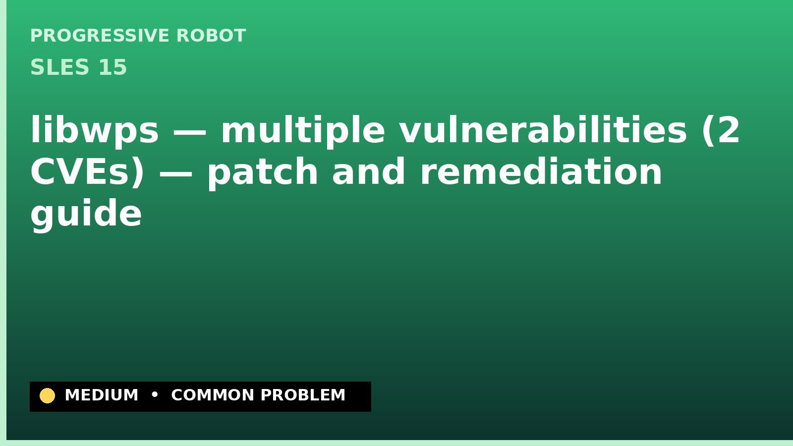 SLES 15 — libwps — multiple vulnerabilities (2 CVEs) — patch and remediation guide — diagnosis and fix on SLES 15