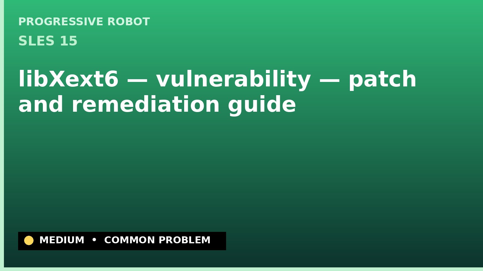 SLES 15 — libXext6 — vulnerability — patch and remediation guide — diagnosis and fix on SLES 15