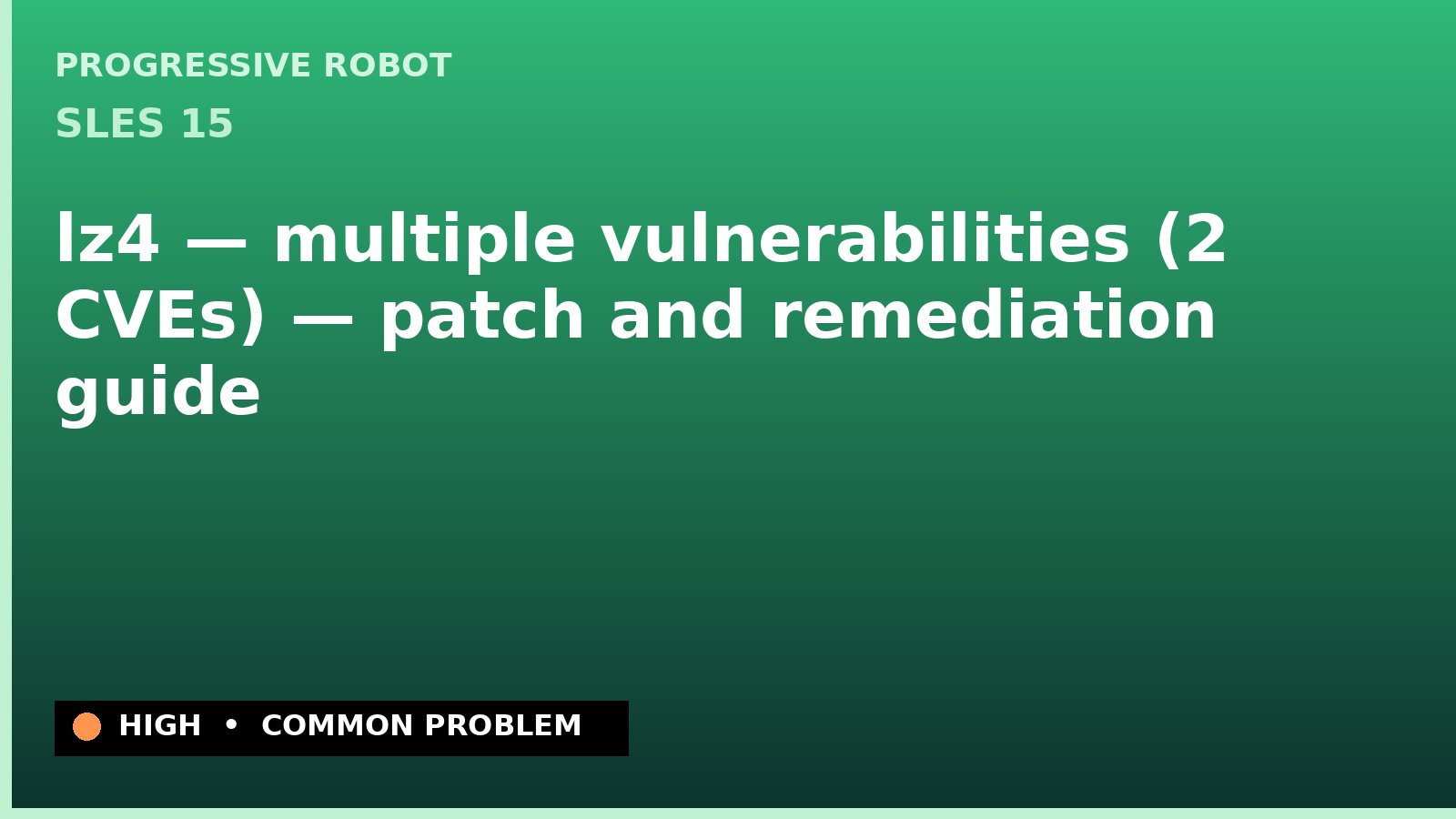SLES 15 — lz4 — multiple vulnerabilities (2 CVEs) — patch and remediation guide — diagnosis and fix on SLES 15