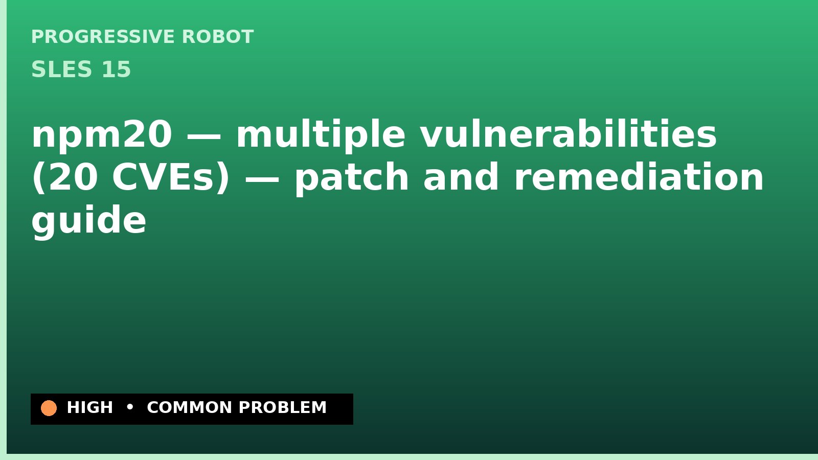 SLES 15 — npm20 — multiple vulnerabilities (20 CVEs) — patch and remediation guide — diagnosis and fix on SLES 15