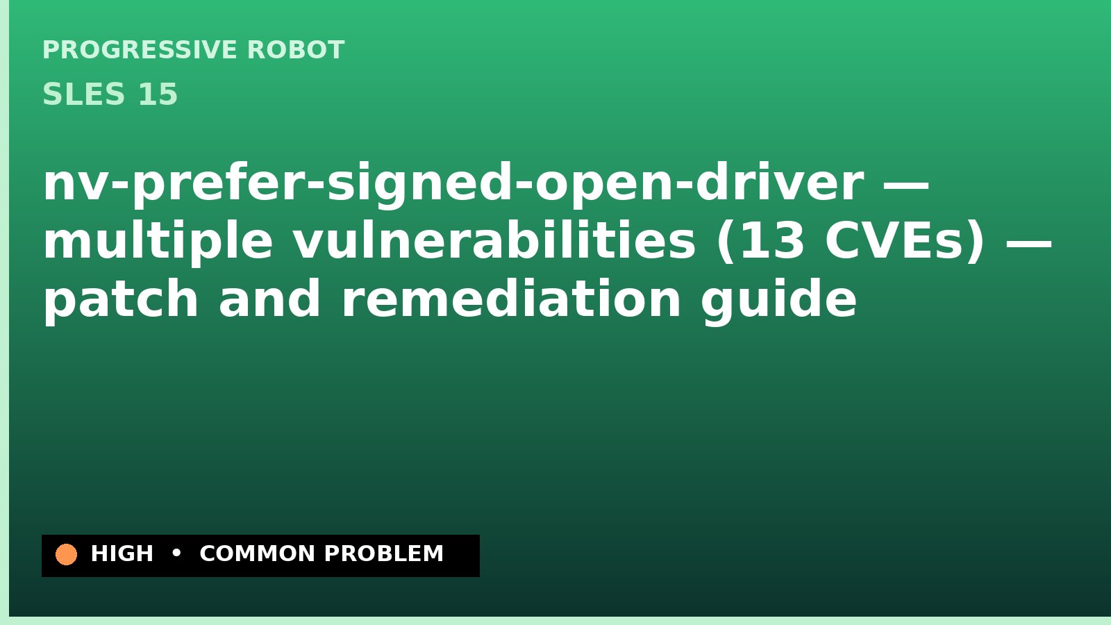 SLES 15 — nv-prefer-signed-open-driver — multiple vulnerabilities (13 CVEs) — patch and remediation guide — diagnosis and fix on SLES 15