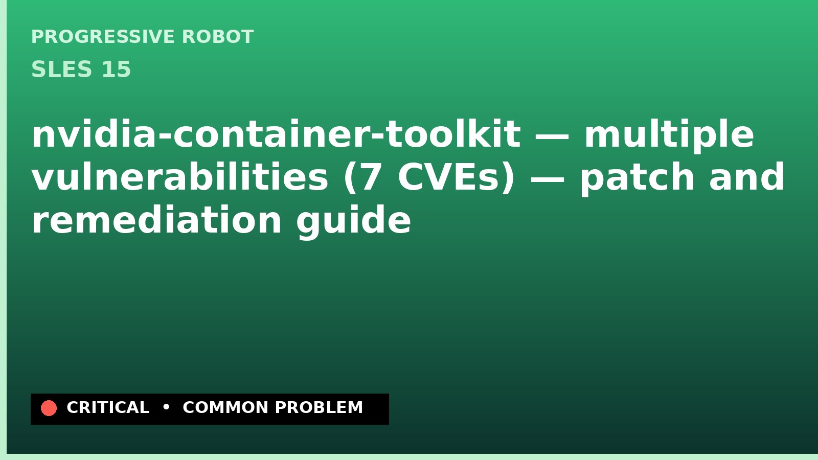 SLES 15 — nvidia-container-toolkit — multiple vulnerabilities (7 CVEs) — patch and remediation guide — diagnosis and fix on SLES 15