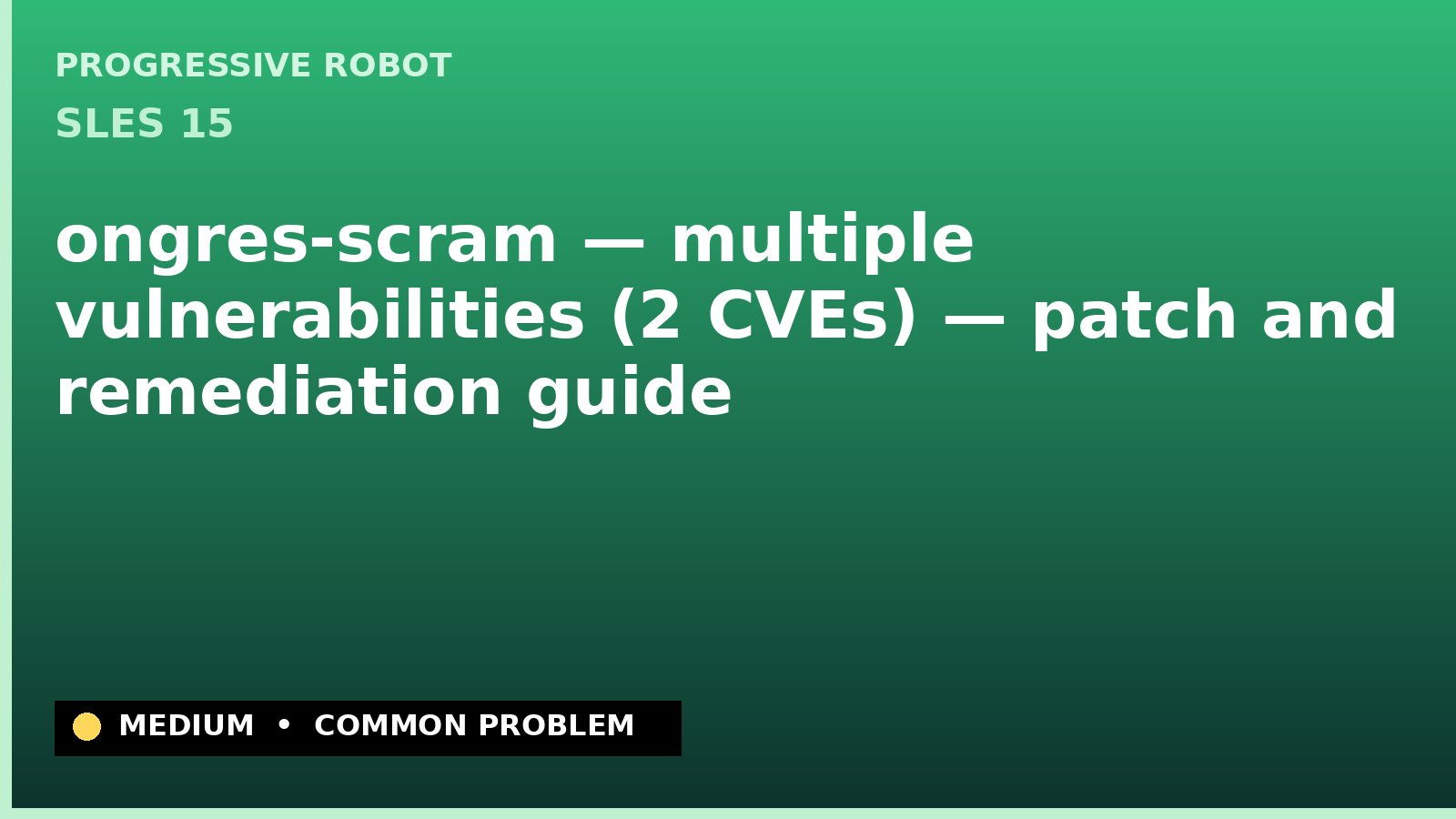 SLES 15 — ongres-scram — multiple vulnerabilities (2 CVEs) — patch and remediation guide — diagnosis and fix on SLES 15