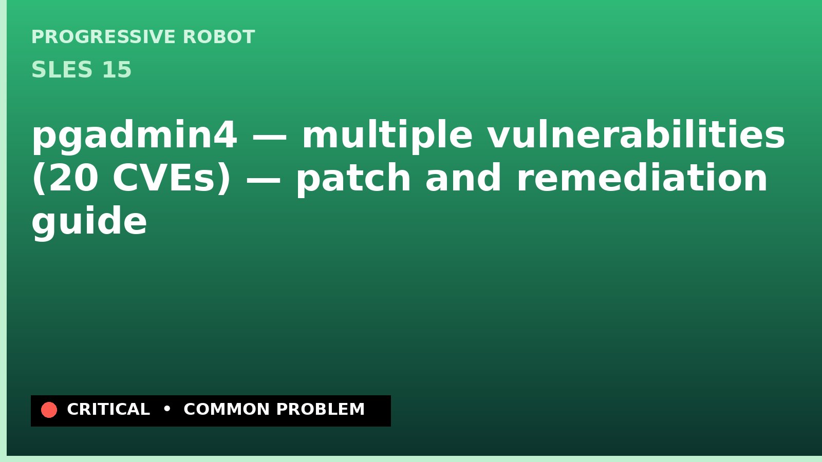 SLES 15 — pgadmin4 — multiple vulnerabilities (20 CVEs) — patch and remediation guide — diagnosis and fix on SLES 15