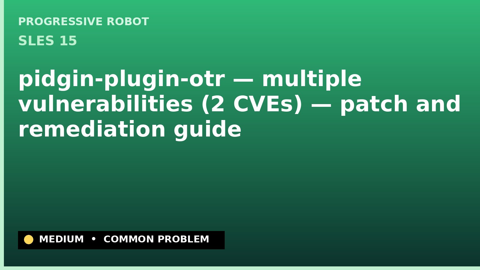 SLES 15 — pidgin-plugin-otr — multiple vulnerabilities (2 CVEs) — patch and remediation guide — diagnosis and fix on SLES 15