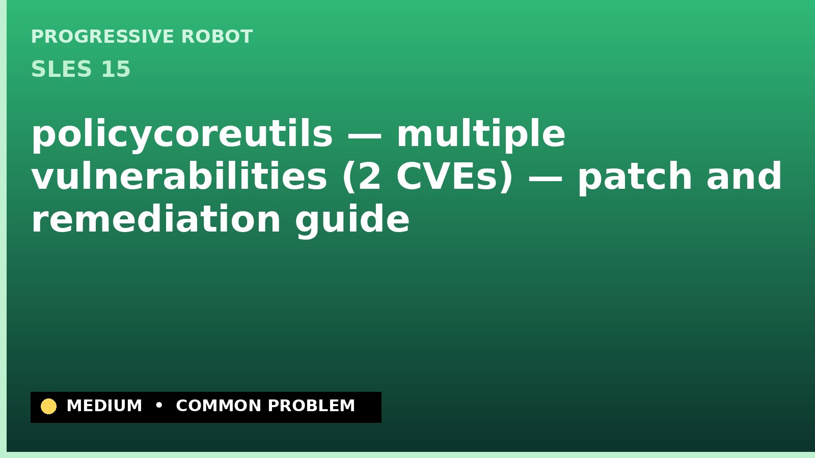 SLES 15 — policycoreutils — multiple vulnerabilities (2 CVEs) — patch and remediation guide — diagnosis and fix on SLES 15