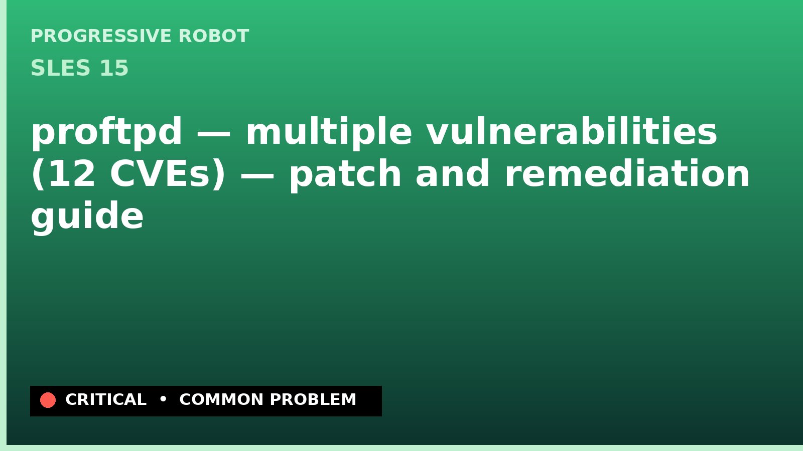 SLES 15 — proftpd — multiple vulnerabilities (12 CVEs) — patch and remediation guide — diagnosis and fix on SLES 15