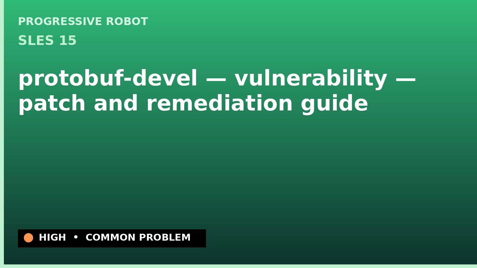 SLES 15 — protobuf-devel — vulnerability — patch and remediation guide — diagnosis and fix on SLES 15